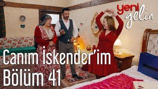 Yeni Gelin 41 Bölüm  Canım İskenderim