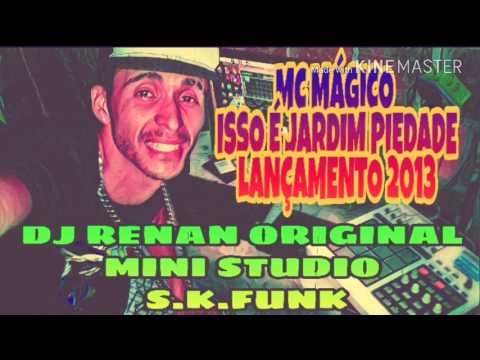 MC MÁGICO . ISSO É JARDIM PIEDADE . PRODUÇÕES DJ RENAN ORIGINAL MINI STUDIO S.K.FUNK