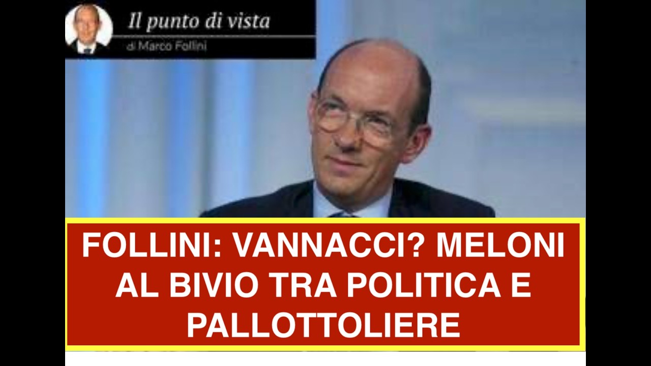 FOLLINI: VANNACCI? MELONI AL BIVIO TRA POLITICA E PALLOTTOLIERE