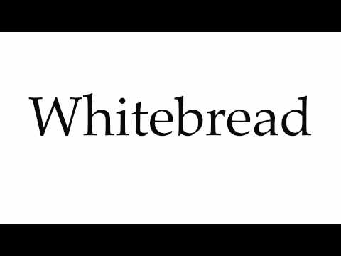 How to Pronounce Whitebread