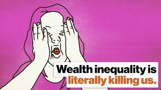 Wealth inequality is literally killing us. The economy should work for everyone. | Alissa Quart