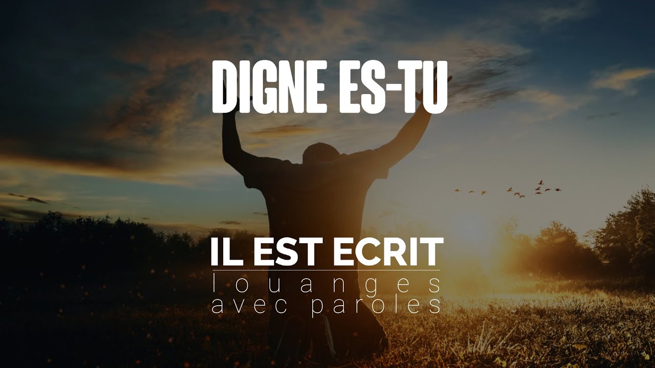 Digne es-tu - Louanges avec paroles