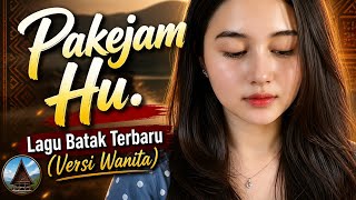 Download lagu PAKEJAM HU (Versi Wanita) – Lagu Batak Terbaru 2026 Paling Sedih & Menyentuh - Pakalewat Hu mp3