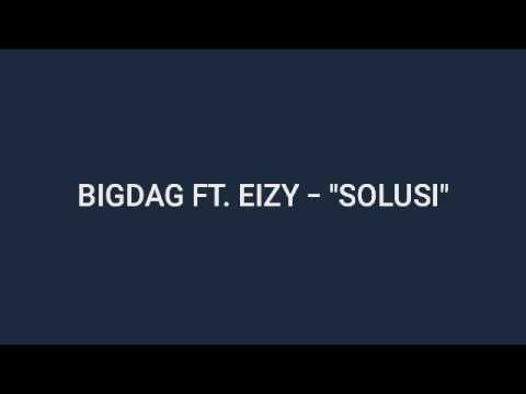 BigDag ft Eizy "SOLUSI" M/V