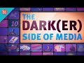 The Dark Er Side Of Media Crash Course Media Literacy 10