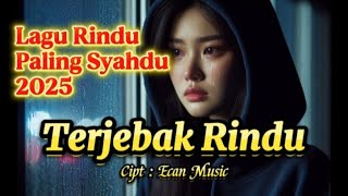 Download lagu Coba Dengarkan! Lagu Rindu Paling Syahdu 2025 - Terjebak Rindu 💔💭 mp3