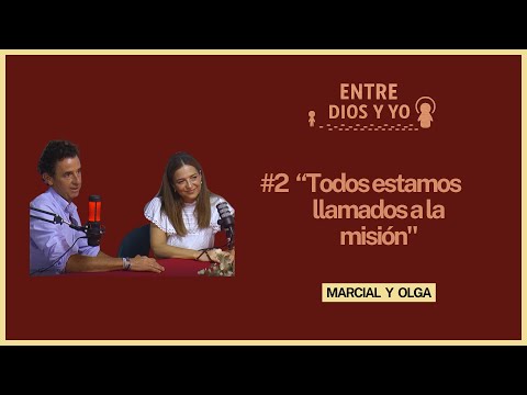 Todos Estamos Llamados a la Misión - Marcial y Olga | ENTRE DIOS Y YO #2