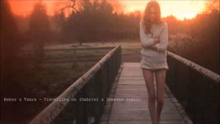 Beber & Tamra   Travelling on (Gabriel & Dresden Mix)