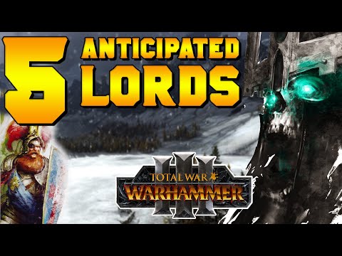 Top 5 Most Anticipated Lords for Warhammer 3