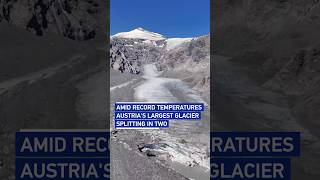 Amid record temperatures, Austria's largest glacier splitting in two