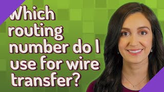 Which routing number do I use for wire transfer