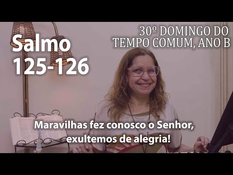 Salmo 125 - 30º Domingo Do Tempo Comum Ano B…