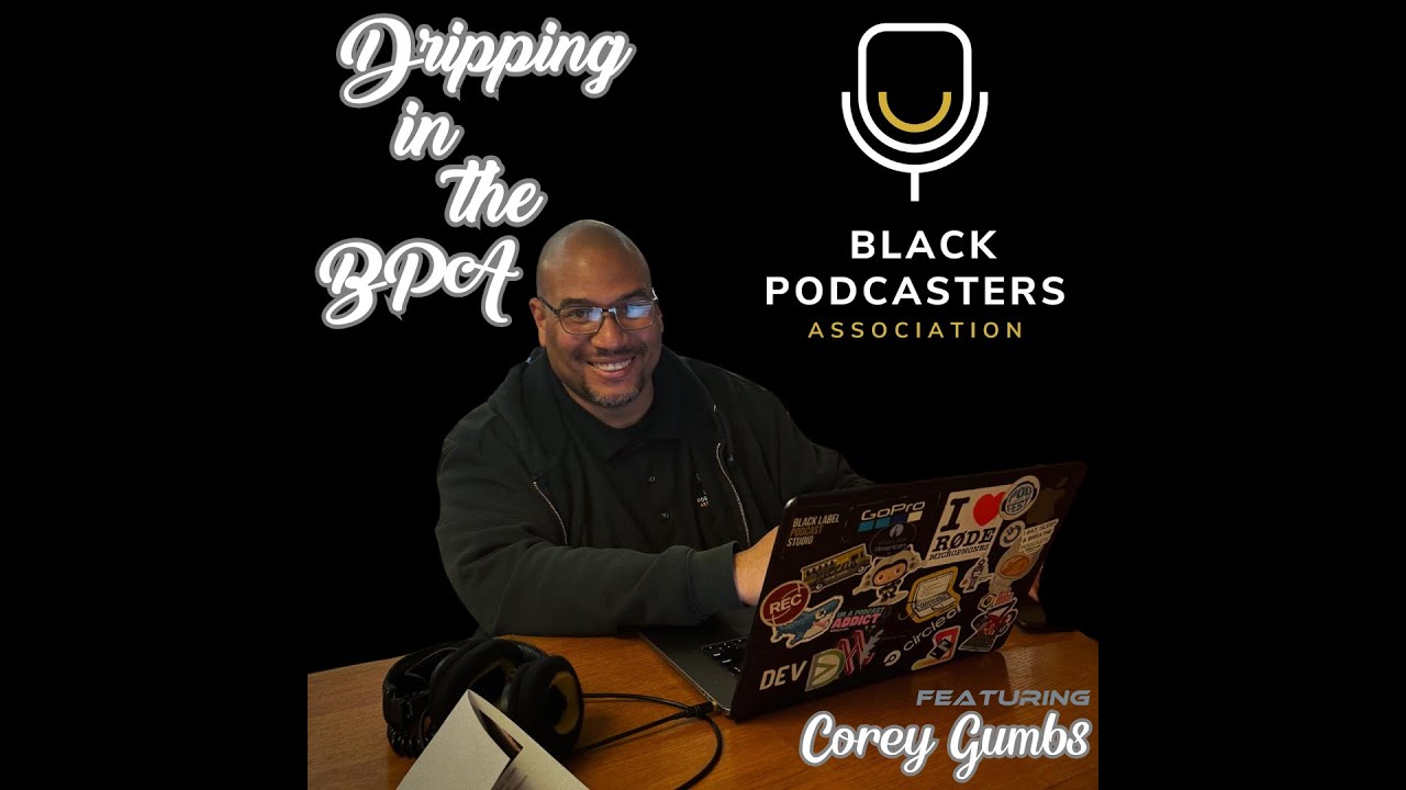 Dripping in the BPA featuring Corey Gumbs