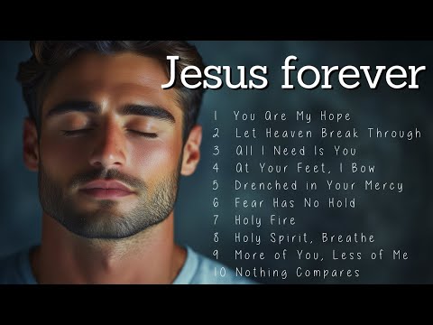 Jesus Forever | Worship Songs | Music to Feel God's Presence