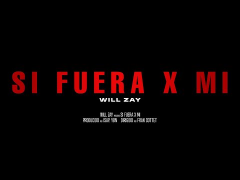 Will Zay - SI FUERA X MI (Video oficial)