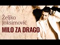 Zeljko Joksimovic Milo za drago Audio 2005 HD ...