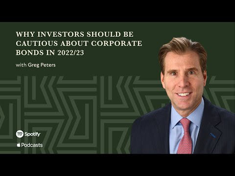 Why Investors Should Be Cautious About Corporate Bonds in 2022/23 (With Greg Peters)