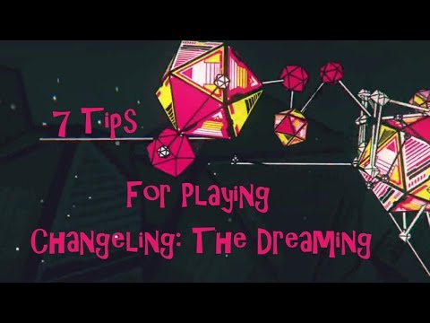 Character Class - 7 Tips For Playing Changeling: The Dreaming