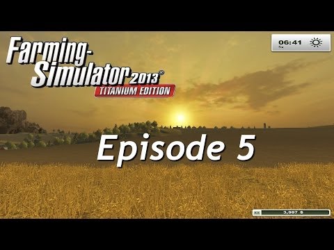Let's Play Farming Simulator 2013: Titanium Edition - Episode 5