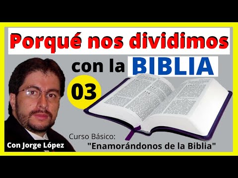 ¿PORQUÉ NOS DIVIDIMOS CON LA BIBLIA? - ENAMORÁNDONOS DE LA BIBLIA 03