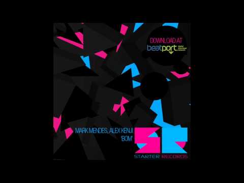 Mark Mendes, Alex Kenji - BOM - Original Mix (Starter Records)