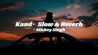 Kand | Mickey Singh | Slow &amp; Reverb [ Chetan's Playlist ]