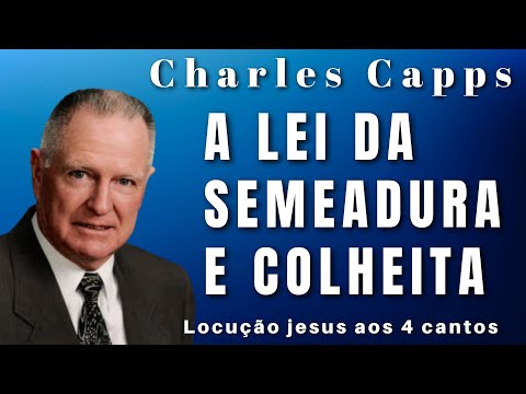 Charles Capps - A LEI DA SEMEADURA E COLHEITA. Em português.