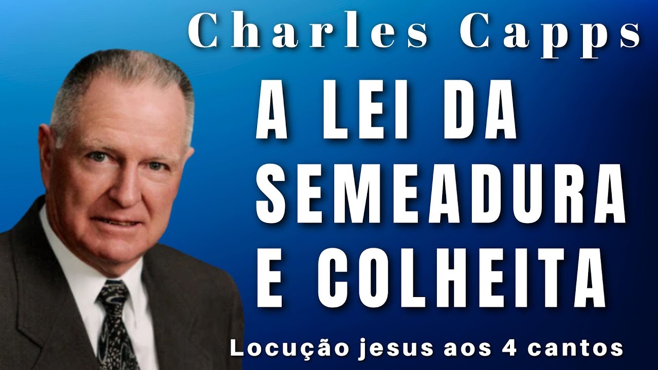 Charles Capps - A LEI DA SEMEADURA E COLHEITA. Em português.