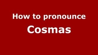 How to pronounce Cosmas