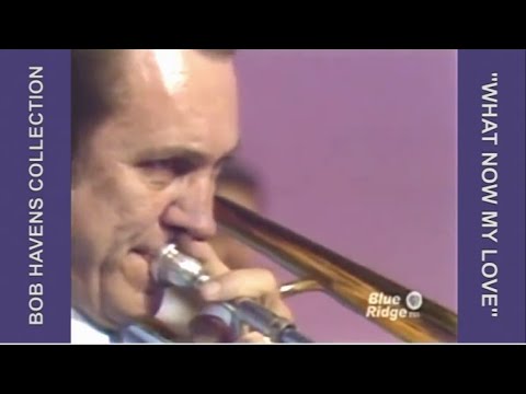 "What Now My Love" Featuring Bob Havens on Jazz Trombone