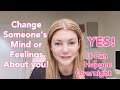 The Most Effective Way To Change Someone‘s Mind And Feelings About You!
