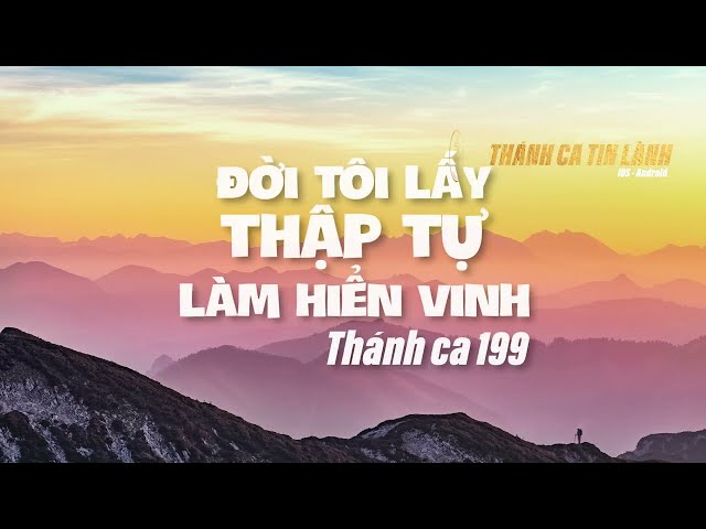 THÁNH CA 199 | ĐỜI TÔI LẤY THẬP TỰ LÀM HIỂN VINH | KARAOKE THÁNH CA TIN LÀNH