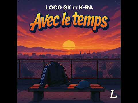 Loco GK "AVEC LE TEMPS ft k-ra  🌶️(Music Officiel 2025)"