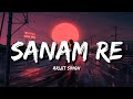 Sanam Re Lofi Lyrics Arijit Singh