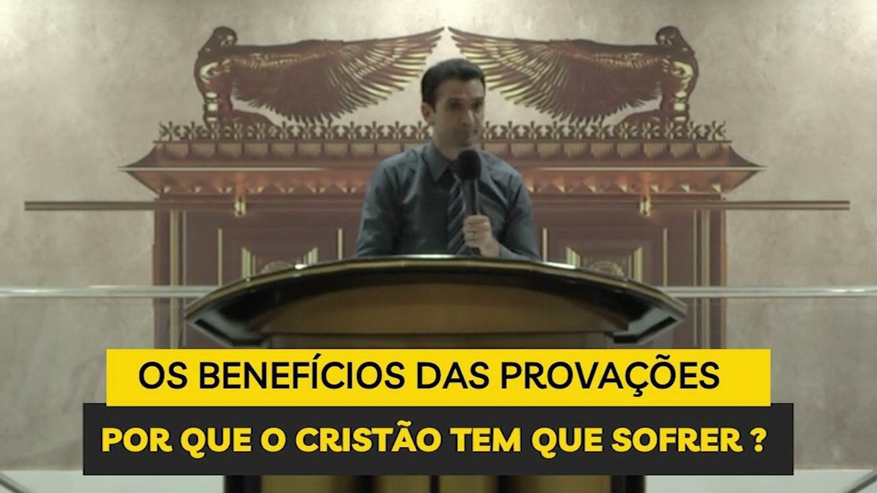 Os benefícios das provações  Por que o cristão tem que sofrer ?