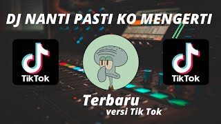 Download lagu DJ NANTI PASTI KO MENGERTI VIRAL TIK TOK REMIX FUL... mp3