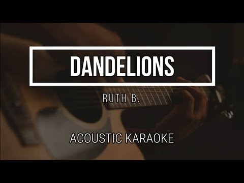DANDELIONS - RUTH B - Acoustic Karaoke - Lyrics