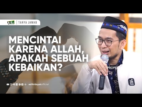 Apakah Mencintai Sesorang karena Allah Merupakan Suatu Kebaikan?! - Ustadz Adi Hidayat