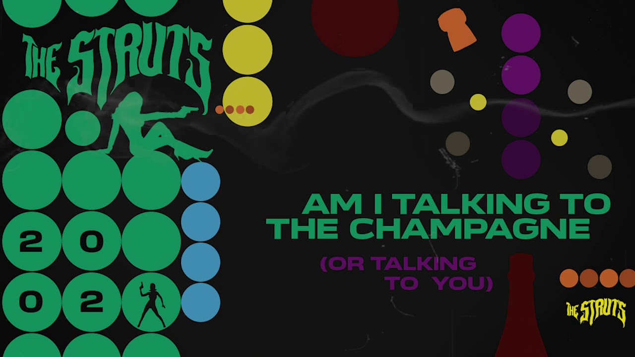 The Struts - Am I Talking to the Champagne (Or Talking to You)