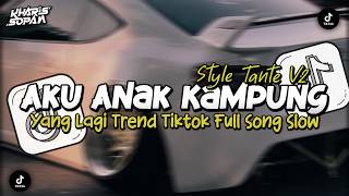 Download lagu DJ AKU ANAK KAMPUNG KERJAKU KERJA MOTONG FULL SONG SLOW BASS STYLE TANTE V2 | KHARIS SOPAN mp3