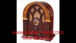 HANK SNOW   THIS COLD WAR WITH  YOU