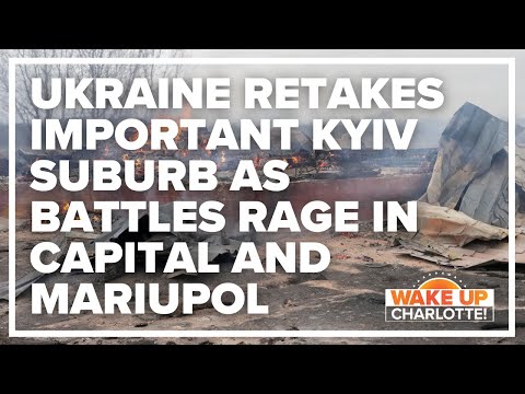 Ukraine retakes important Kyiv suburb as battles rage in capital and Mariupol