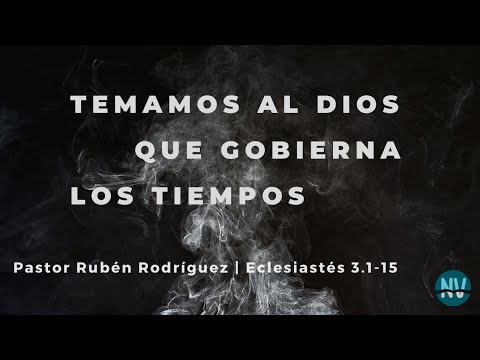 Eclesiastés 3.1-15 | Temamos al Dios que Gobierna los tiempos | Ps. Rubén Rodríguez