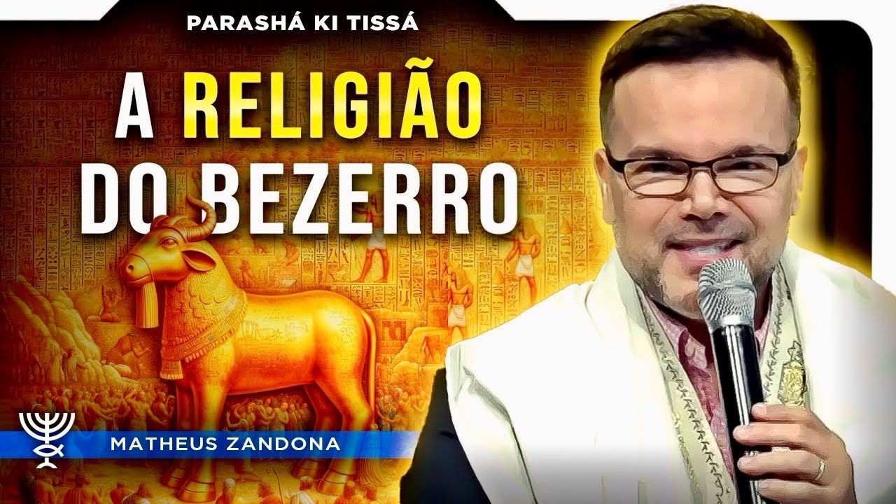 A RELIGIÃO DO BEZERRO – Parashá Ki Tissá 5784/2024 – Prof. Matheus Zandona