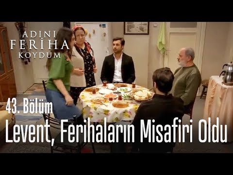 Levent, Ferihaların misafiri oldu - Adını Feriha Koydum 43. Bölüm