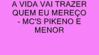 A VIDA VAI TRAZER QUEM EU MEREÇO   MC'S PIKENO E MENOR ( COM LETRA) |SIGAM NO TWITTER @GuuhMc