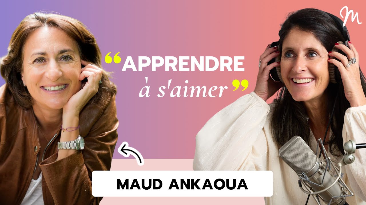 #357 Maud Ankaoua : Apprendre à s'aimer