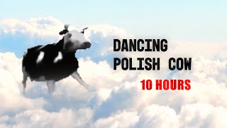 Dancing Polish Cow 10 Hours