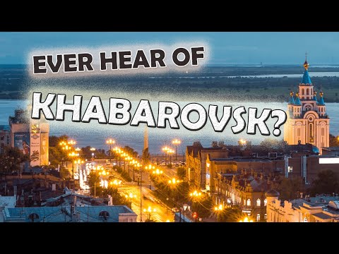 Ever heard of Khabarovsk? Here are 7 Facts about it!