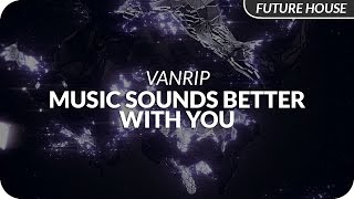 Vanrip - Music Sounds Better With You